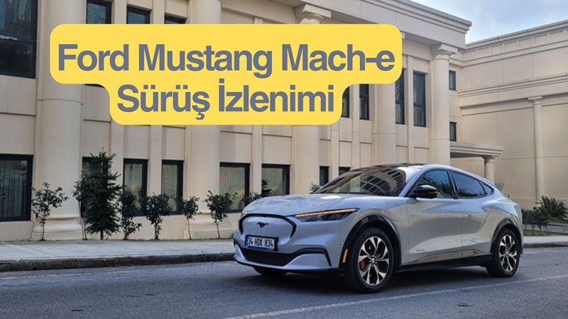 Ford Mustang Mach-E Sürüş İzlenimi