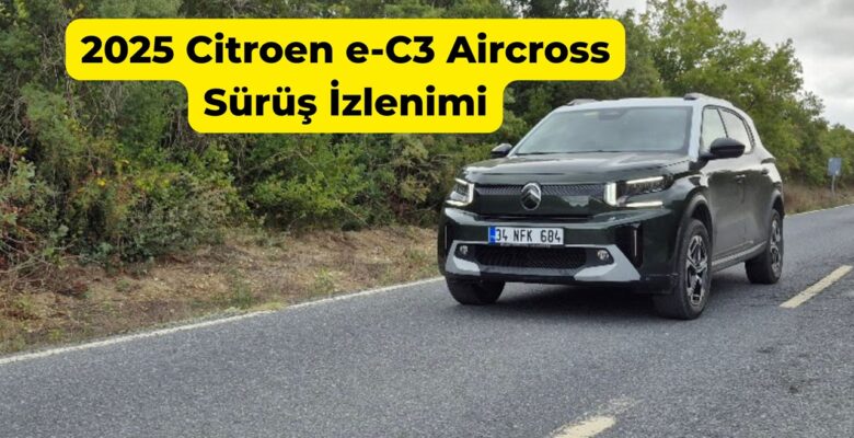 2025 Citroen e-C3 Aircross Sürüş İzlenimi 2025 Citroen e-C3 Aircross Sürüş İzlenimi