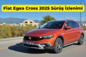Fiat Egea Cross 2025 Sürüş İzlenimi