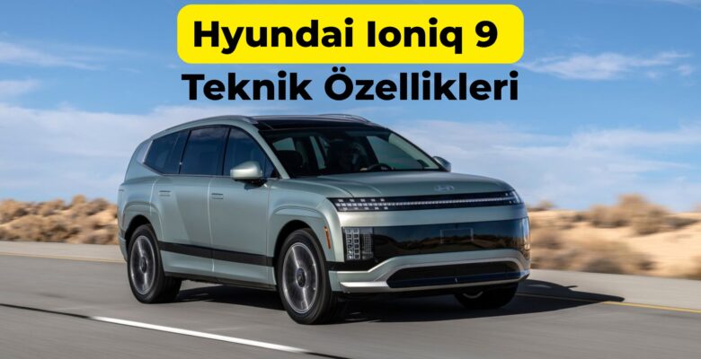 Hyundai Ioniq 9 Teknik Özellikleri Hyundai Ioniq 9 Teknik Özellikleri