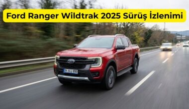 Ford Ranger Wildtrak 2025 Sürüş İzlenimi Ford Ranger Wildtrak 2025 Sürüş İzlenimi