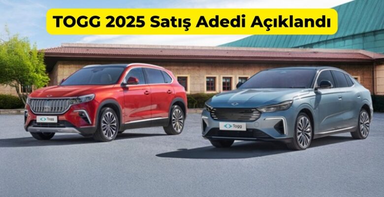 Togg 2025 Satış Adedi Açıklandı Togg 2025 Satış Adedi Açıklandı