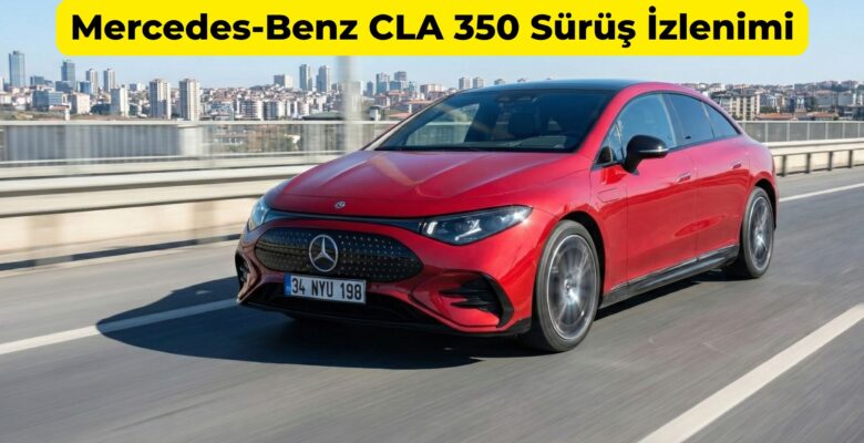 Mercedes-Benz CLA 350 Sürüş İzlenimi Mercedes-Benz CLA 350 Sürüş İzlenimi