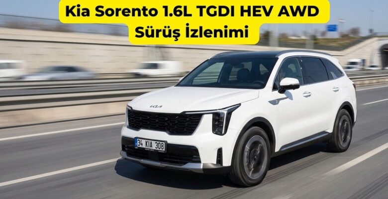2026 Kia Sorento 1.6L TGDI HEV AWD Sürüş İzlenimi 2026 Kia Sorento 1.6L TGDI HEV AWD Sürüş İzlenimi