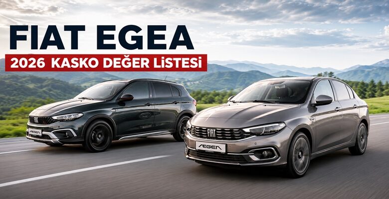 Fiat Egea Kasko Değer Listesi Mayıs 2026 Fiat Egea Kasko Değer Listesi Mayıs 2026