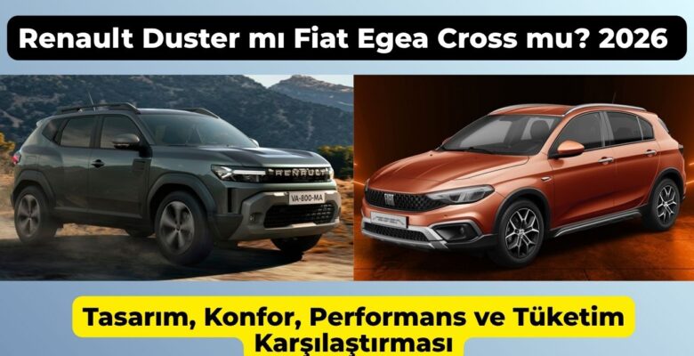 Renault Duster mı Fiat Egea Cross mu? 2026 Renault Duster mı Fiat Egea Cross mu? 2026
